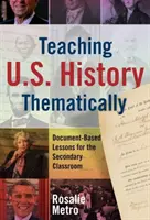Tematická výuka dějin USA: Učebnice založené na dokumentech pro střední školy - Teaching U.S. History Thematically: Document-Based Lessons for the Secondary Classroom