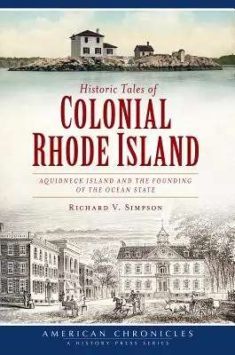 Historické příběhy koloniálního Rhode Islandu: Ostrov Aquidneck a založení státu Oceán: historické příběhy z koloniálního Rhodosu - Historic Tales of Colonial Rhode Island: Aquidneck Island and the Founding of the Ocean State