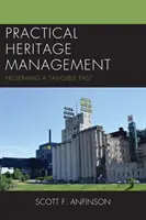 Praktický památkový management: Zachování hmotné minulosti - Practical Heritage Management: Preserving a Tangible Past