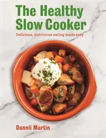 Zdravý pomalý vařič: Snadné a chutné stravování: kuchařka z varného hrnce: Chutné a výživné jídlo, které je snadné - The Healthy Slow Cooker: Delicious, Nutritious Eating Made Easy