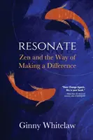Rezonujte: Zen a cesta k tomu, aby se člověk změnil k lepšímu - Resonate: Zen and the Way of Making a Difference