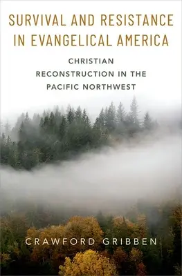 Přežití a odpor v evangelické Americe: Křesťanská rekonstrukce na severozápadě Pacifiku - Survival and Resistance in Evangelical America: Christian Reconstruction in the Pacific Northwest