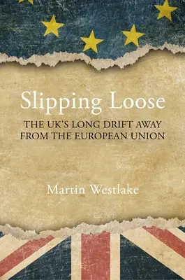 Slipping Loose: Dlouhý odklon Velké Británie od Evropské unie - Slipping Loose: The Uk's Long Drift Away from the European Union