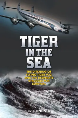 Tygr v moři: Ztráta letadla Flying Tiger 923 a zoufalý boj o přežití - Tiger in the Sea: The Ditching of Flying Tiger 923 and the Desperate Struggle for Survival