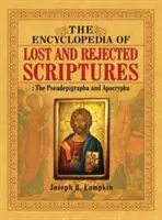 Encyklopedie ztracených a zavržených písem: Pseudepigrafy a apokryfy: encyklopedie odcizených a odmítnutých spisů a apokryfů - The Encyclopedia of Lost and Rejected Scriptures: The Pseudepigrapha and Apocrypha