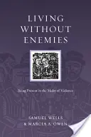 Žít bez nepřátel: Přítomnost uprostřed násilí - Living Without Enemies: Being Present in the Midst of Violence