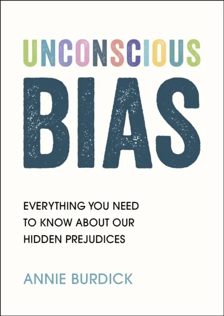 Nevědomé předsudky - Vše, co potřebujete vědět o našich skrytých předsudcích - Unconscious Bias - Everything You Need to Know About Our Hidden Prejudices