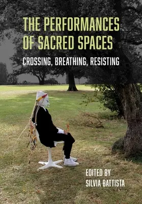 Představení posvátných prostorů: Překračování, dýchání, odpor - The Performances of Sacred Spaces: Crossing, Breathing, Resisting