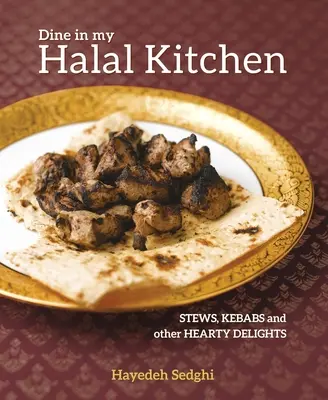 Povečeřet v mé halal kuchyni: Dusená jídla, kebab a další vydatné pokrmy. - Dine in My Halal Kitchen: Stews, Kebabs and Other Hearty Dishes