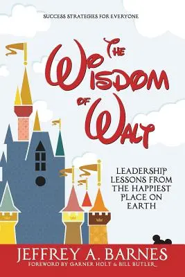 Waltova moudrost: Waltova kniha: Lekce vedení z nejšťastnějšího místa na Zemi (The Leadership Lessons from the Happiest Place on Earth) - The Wisdom of Walt: Leadership Lessons from the Happiest Place on Earth