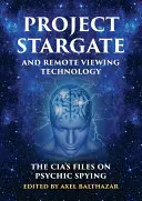 Projekt Hvězdná brána a technologie dálkového vidění: Akta CIA o psychické špionáži - Project Stargate and Remote Viewing Technology: The Cia's Files on Psychic Spying