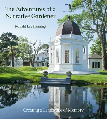 Dobrodružství vypravěče zahradníka: Vytváření krajiny paměti - The Adventures of a Narrative Gardener: Creating a Landscape of Memory