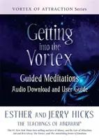 Jak se dostat do víru - řízené meditace Audio ke stažení a uživatelská příručka - Getting into the Vortex - Guided Meditations Audio Download and User Guide