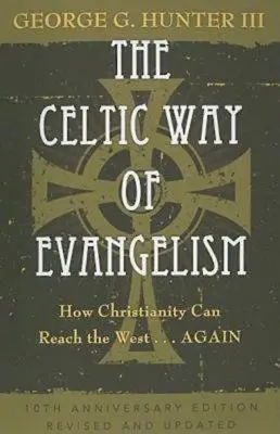 Keltská cesta evangelizace, desáté výroční vydání: Jak může křesťanství oslovit Západ ...znovu - The Celtic Way of Evangelism, Tenth Anniversary Edition: How Christianity Can Reach the West . . .Again