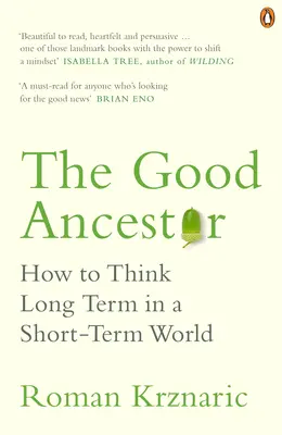 Dobrý předek - Jak myslet dlouhodobě v krátkodobém světě - Good Ancestor - How to Think Long Term in a Short-Term World