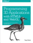 Programování 3D aplikací pomocí HTML5 a WebGL: 3D animace a vizualizace pro webové stránky - Programming 3D Applications with HTML5 and WebGL: 3D Animation and Visualization for Web Pages