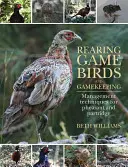 Chov lovných ptáků a myslivost: Techniky chovu bažantů a koroptví - Rearing Game Birds and Gamekeeping: Management Techniques for Pheasant and Partridge