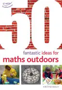 50 fantastických nápadů pro matematiku v přírodě - 50 Fantastic Ideas for Maths Outdoors