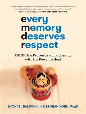 Každá vzpomínka si zaslouží úctu: Emdr, osvědčená terapie traumatu, která má sílu léčit - Every Memory Deserves Respect: Emdr, the Proven Trauma Therapy with the Power to Heal