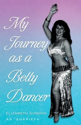 Moje cesta břišní tanečnice - My Journey as a Belly Dancer