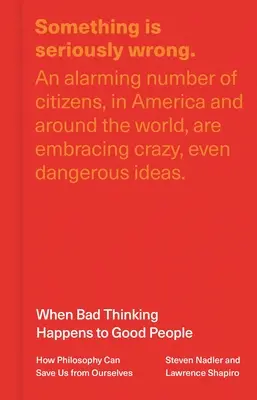 Když se špatné myšlení stává dobrým lidem: Jak nás filozofie může zachránit před námi samými - When Bad Thinking Happens to Good People: How Philosophy Can Save Us from Ourselves