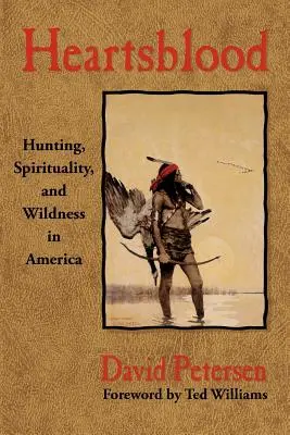 Srdcová krev: Lov, spiritualita a divočina v Americe - Heartsblood: Hunting, Spirituality, and Wildness in America