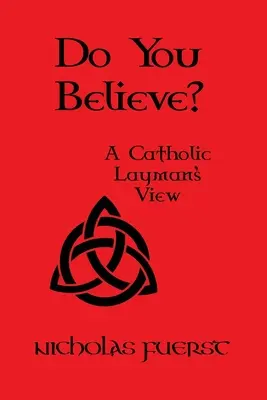 Věříš? Pohled katolického laika - Do You Believe?: A Catholic Layman's View