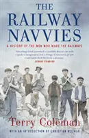 The Railway Navvies: A History of the Men Who Made the Railways (Železniční navigátoři: Historie mužů, kteří vytvořili železnici) - The Railway Navvies: A History of the Men Who Made the Railways