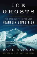Ledoví duchové: Epické pátrání po ztracené Franklinově výpravě - Ice Ghosts: The Epic Hunt for the Lost Franklin Expedition