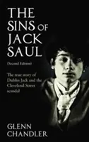 Hříchy Jacka Saula (druhé vydání): Pravdivý příběh dublinského Jacka a skandálu na Cleveland Street (druhé vydání) - The Sins of Jack Saul (Second Edition): The True Story of Dublin Jack and The Cleveland Street Scandal