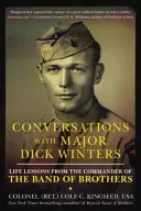 Rozhovory s majorem Dickem Wintersem: Životní lekce od velitele Band of Brothers - Conversations with Major Dick Winters: Life Lessons from the Commander of the Band of Brothers