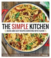 Jednoduchá kuchyně: Rychlé a snadné recepty plné chuti. - The Simple Kitchen: Quick and Easy Recipes Bursting with Flavor