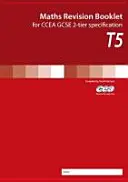 Matematika Revision Booklet T5 - Pro Ccea GCSE 2-Tier Specification - Maths Revision Booklet T5 - For Ccea GCSE 2-Tier Specification