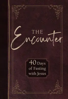 Setkání: 40 dní půstu s Ježíšem - The Encounter: 40 Days of Fasting with Jesus