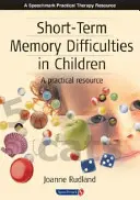 Obtíže s krátkodobou pamětí u dětí: Praktická příručka - Short-Term Memory Difficulties in Children: A Practical Resource