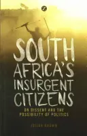 Vzbouření občané Jihoafrické republiky: O disentu a možnosti politiky - South Africa's Insurgent Citizens: On Dissent and the Possibility of Politics