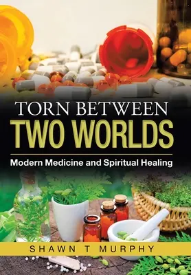 Rozpolcená mezi dvěma světy: Moderní medicína a duchovní léčba - Torn Between Two Worlds: Modern Medicine and Spiritual Healing