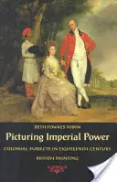 Picturing Imperial Power (Zobrazování císařské moci): Koloniální témata v britském malířství osmnáctého století: koloniální témata v britském malířství osmnáctého století. - Picturing Imperial Power: Colonial Subjects in Eighteenth-Century British Painting