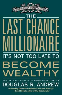 Milionář poslední šance: Ještě není pozdě na to, abyste se stali bohatými - The Last Chance Millionaire: It's Not Too Late to Become Wealthy