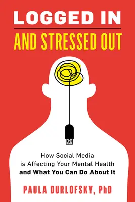 Přihlášený a vystresovaný: Jak sociální média ovlivňují vaše duševní zdraví a co s tím můžete dělat - Logged in and Stressed Out: How Social Media Is Affecting Your Mental Health and What You Can Do about It
