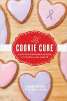 Sušenkový lék: Vzpomínky matky a dcery na sušenky a rakovinu - The Cookie Cure: A Mother-Daughter Memoir of Cookies and Cancer