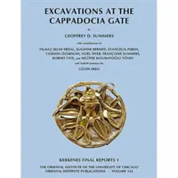 Vykopávky u Kappadocké brány: Kerkenes Závěrečné zprávy 1 - Excavations at the Cappadocia Gate: Kerkenes Final Reports 1