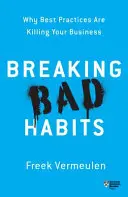 Breaking Bad Habits: Proč osvědčené postupy zabíjejí vaše podnikání - Breaking Bad Habits: Why Best Practices Are Killing Your Business