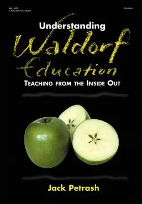 Porozumění waldorfskému vzdělávání: Výuka zevnitř ven - Understanding Waldorf Education: Teaching from the Inside Out