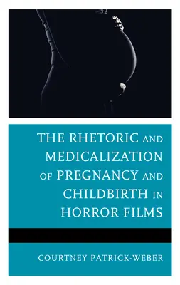 Rétorika a medikalizace těhotenství a porodu v hororových filmech - The Rhetoric and Medicalization of Pregnancy and Childbirth in Horror Films