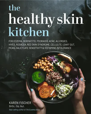 Kuchyně zdravé pleti: Na ekzémy, dermatitidu, lupénku, akné, alergie, kopřivku, růžovku, syndrom zarudlé kůže, celulitidu, děravé střevo, McAs, sal - The Healthy Skin Kitchen: For Eczema, Dermatitis, Psoriasis, Acne, Allergies, Hives, Rosacea, Red Skin Syndrome, Cellulite, Leaky Gut, McAs, Sal