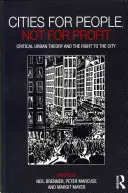 Města pro lidi, ne pro zisk: Kritická teorie města a právo na město - Cities for People, Not for Profit: Critical Urban Theory and the Right to the City