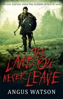 Země, kterou nikdy neopustíš - 2. kniha trilogie Na západ od Západu - Land You Never Leave - Book 2 of the West of West Trilogy