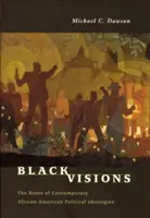 Černé vize: Kořeny současných afroamerických politických ideologií. - Black Visions: The Roots of Contemporary African-American Political Ideologies