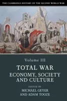 The Cambridge History of the Second World War, Volume 3: Total War: Economy, Society and Culture (Cambridgeské dějiny druhé světové války, svazek 3: Totální válka: hospodářství, společnost a kultura) - The Cambridge History of the Second World War, Volume 3: Total War: Economy, Society and Culture